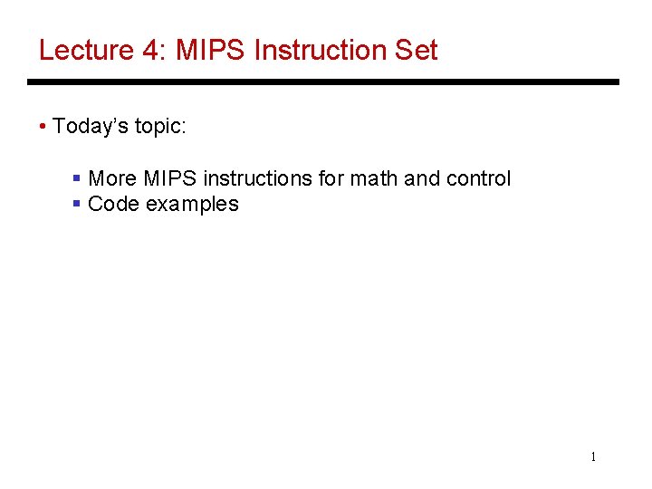 Lecture 4: MIPS Instruction Set • Today’s topic: § More MIPS instructions for math