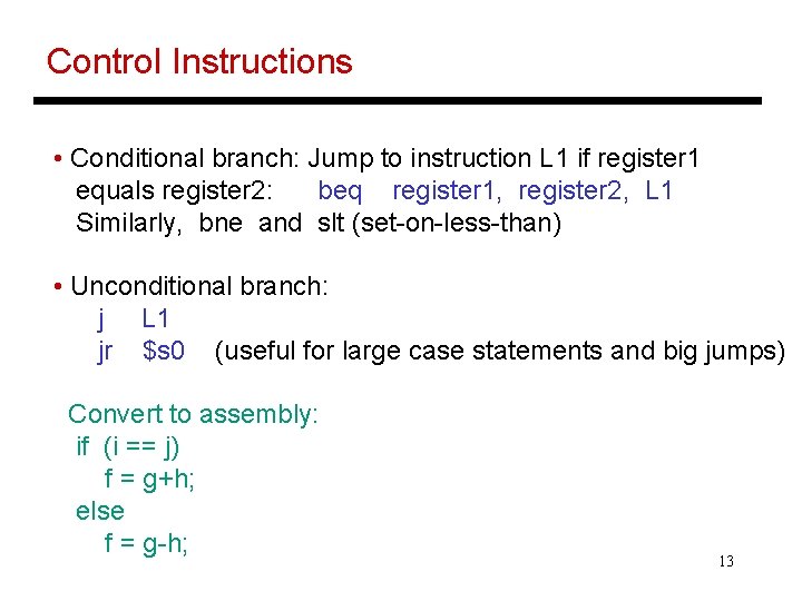 Control Instructions • Conditional branch: Jump to instruction L 1 if register 1 equals