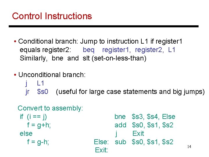 Control Instructions • Conditional branch: Jump to instruction L 1 if register 1 equals