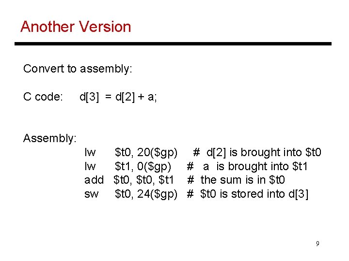 Another Version Convert to assembly: C code: d[3] = d[2] + a; Assembly: lw