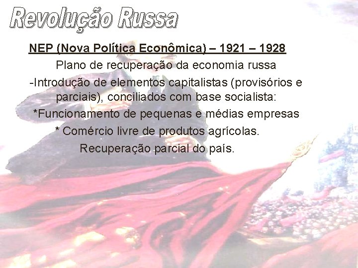 NEP (Nova Política Econômica) – 1921 – 1928 Plano de recuperação da economia russa