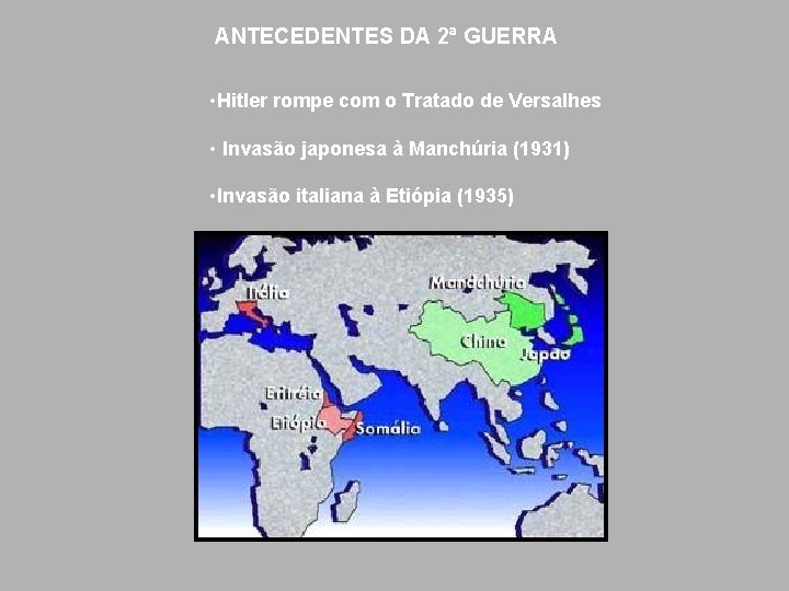 ANTECEDENTES DA 2ª GUERRA • Hitler rompe com o Tratado de Versalhes • Invasão