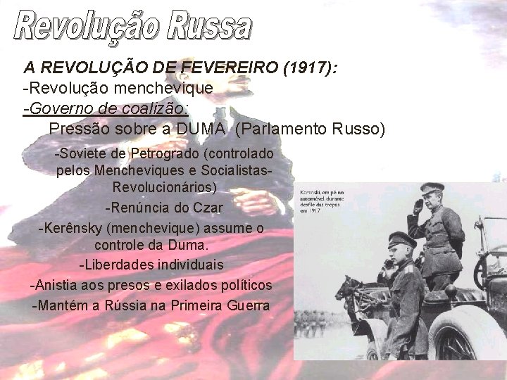 A REVOLUÇÃO DE FEVEREIRO (1917): -Revolução menchevique -Governo de coalizão: Pressão sobre a DUMA