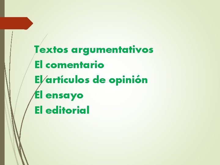 Textos argumentativos El comentario El artículos de opinión El ensayo El editorial 