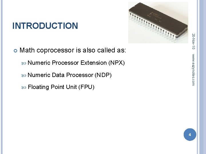INTRODUCTION 20 -Nov-10 Math coprocessor is also called as: Processor Extension (NPX) Numeric Data