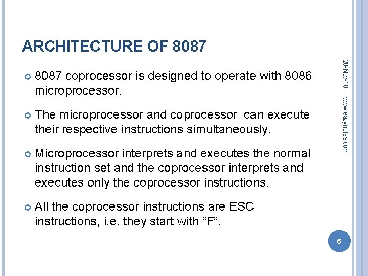 ARCHITECTURE OF 8087 The microprocessor and coprocessor can execute their respective instructions simultaneously. Microprocessor