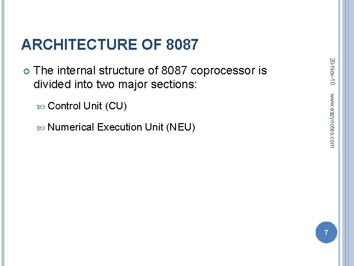 ARCHITECTURE OF 8087 20 -Nov-10 The internal structure of 8087 coprocessor is divided into