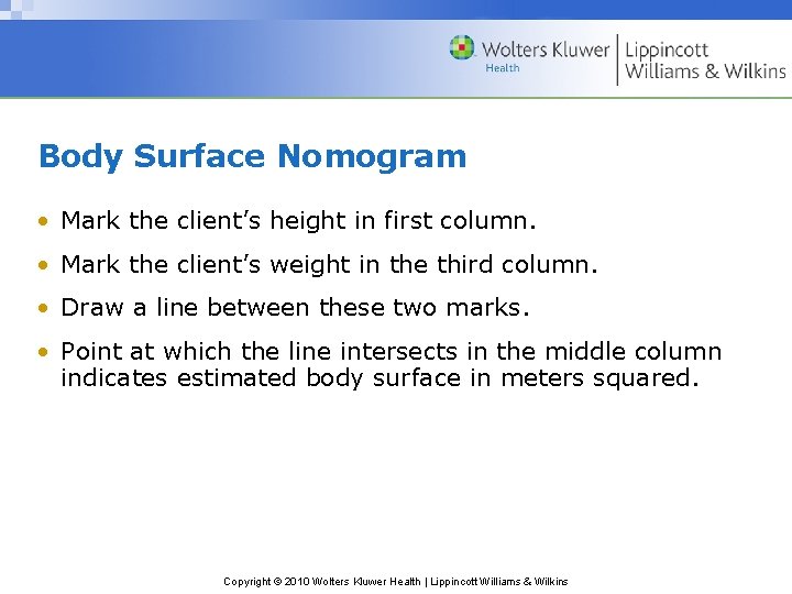 Body Surface Nomogram • Mark the client’s height in first column. • Mark the