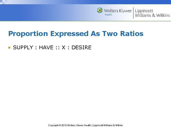 Proportion Expressed As Two Ratios • SUPPLY : HAVE : : X : DESIRE