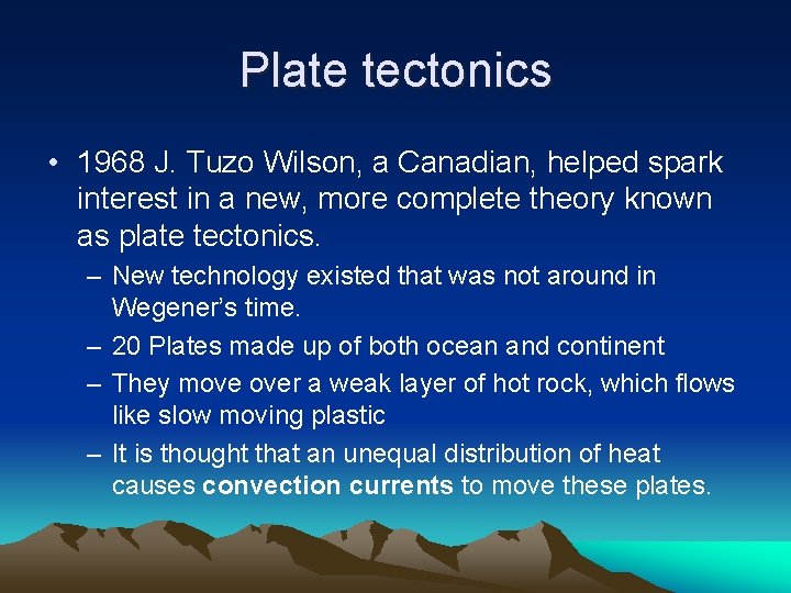 Plate tectonics • 1968 J. Tuzo Wilson, a Canadian, helped spark interest in a