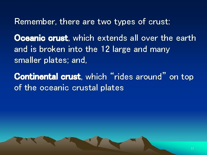 Remember, there are two types of crust: Oceanic crust, which extends all over the
