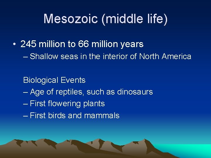 Mesozoic (middle life) • 245 million to 66 million years – Shallow seas in