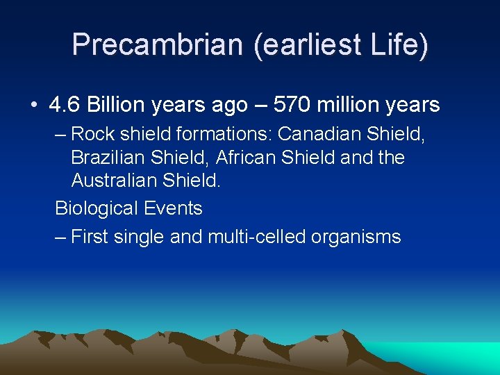Precambrian (earliest Life) • 4. 6 Billion years ago – 570 million years –