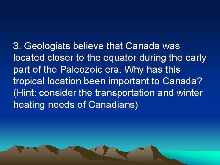 3. Geologists believe that Canada was located closer to the equator during the early