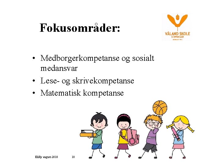 Fokusområder: • Medborgerkompetanse og sosialt medansvar • Lese- og skrivekompetanse • Matematisk kompetanse Eli.