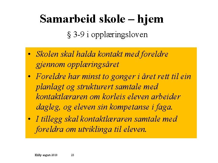 Samarbeid skole – hjem § 3 -9 i opplæringsloven • Skolen skal halda kontakt