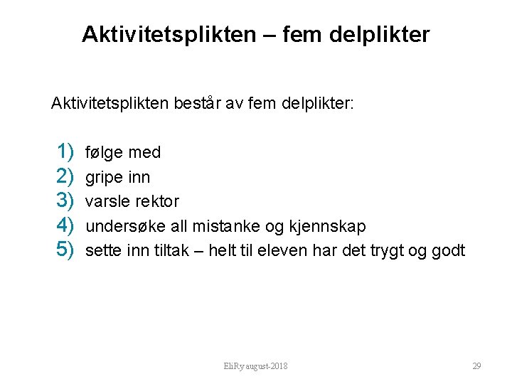 Aktivitetsplikten – fem delplikter Aktivitetsplikten består av fem delplikter: 1) 2) 3) 4) 5)