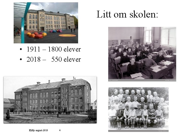 Litt om skolen: • 1911 – 1800 elever • 2018 – 550 elever Eli.