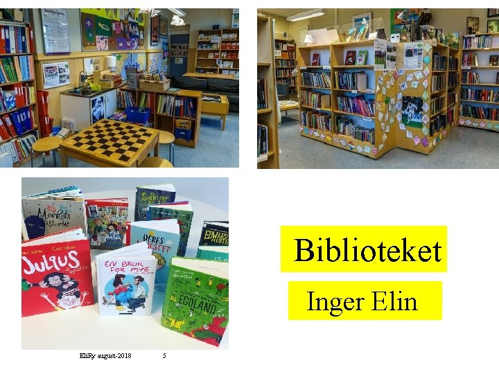 Biblioteket Inger Elin Eli. Ry august-2018 5 