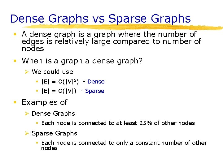 Dense Graphs vs Sparse Graphs § A dense graph is a graph where the