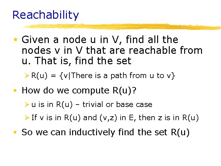 Reachability § Given a node u in V, find all the nodes v in