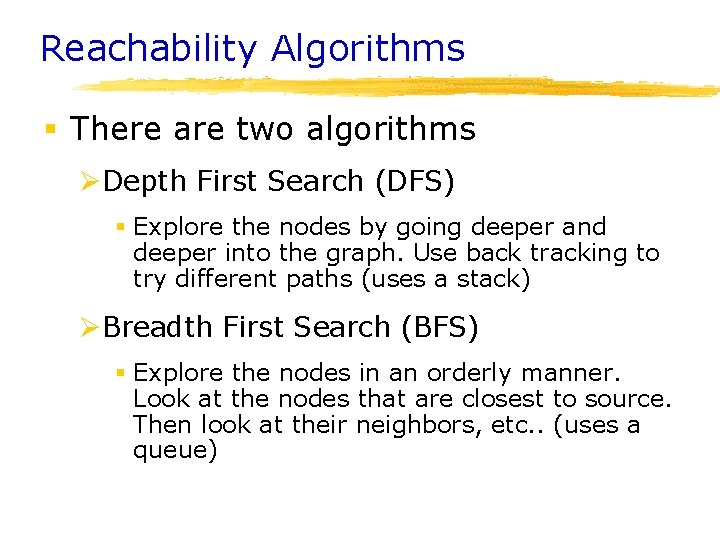 Reachability Algorithms § There are two algorithms ØDepth First Search (DFS) § Explore the