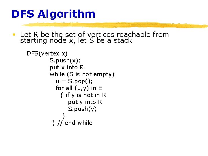 DFS Algorithm § Let R be the set of vertices reachable from starting node