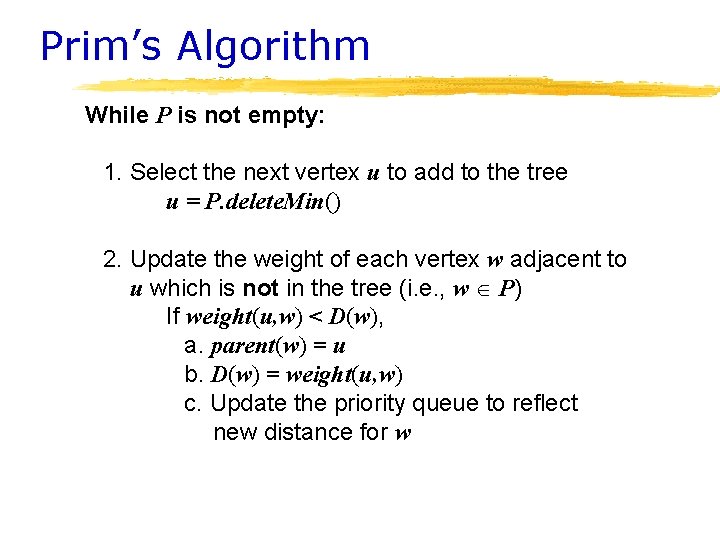 Prim’s Algorithm While P is not empty: 1. Select the next vertex u to