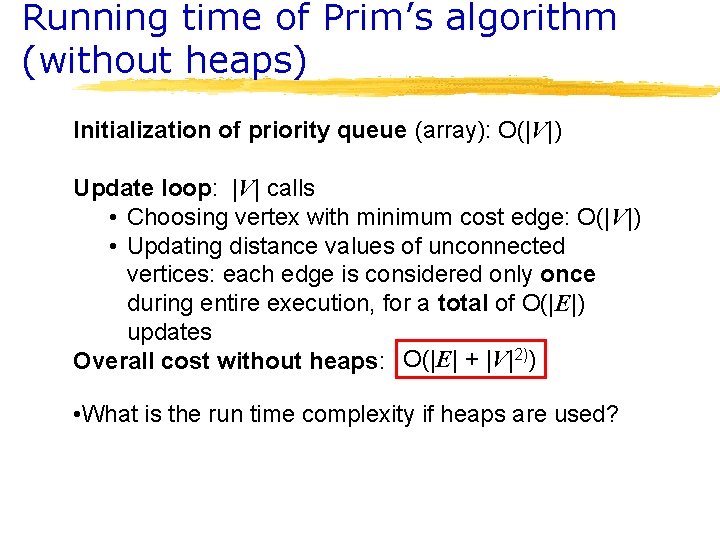 Running time of Prim’s algorithm (without heaps) Initialization of priority queue (array): O(|V|) Update