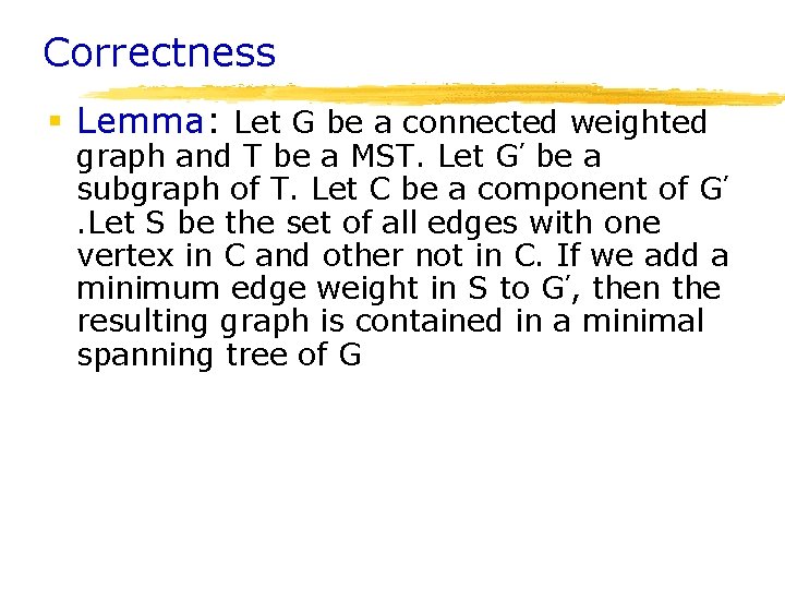 Correctness § Lemma: Let G be a connected weighted graph and T be a