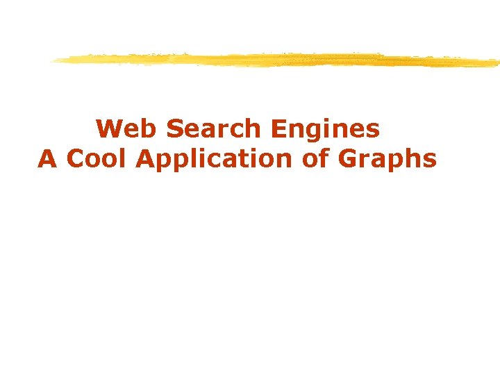 Web Search Engines A Cool Application of Graphs 