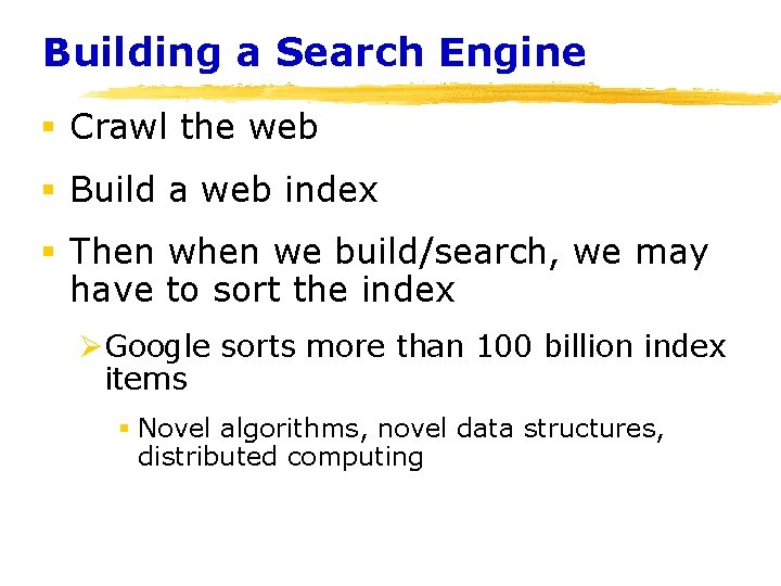 Building a Search Engine § Crawl the web § Build a web index §