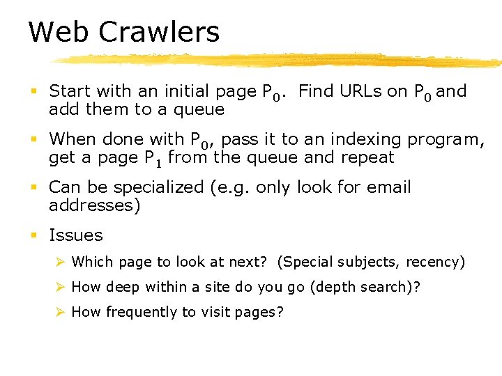 Web Crawlers § Start with an initial page P 0. Find URLs on P
