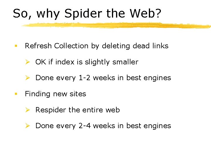 So, why Spider the Web? § Refresh Collection by deleting dead links Ø OK