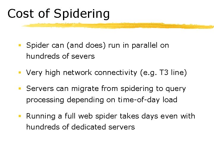 Cost of Spidering § Spider can (and does) run in parallel on hundreds of