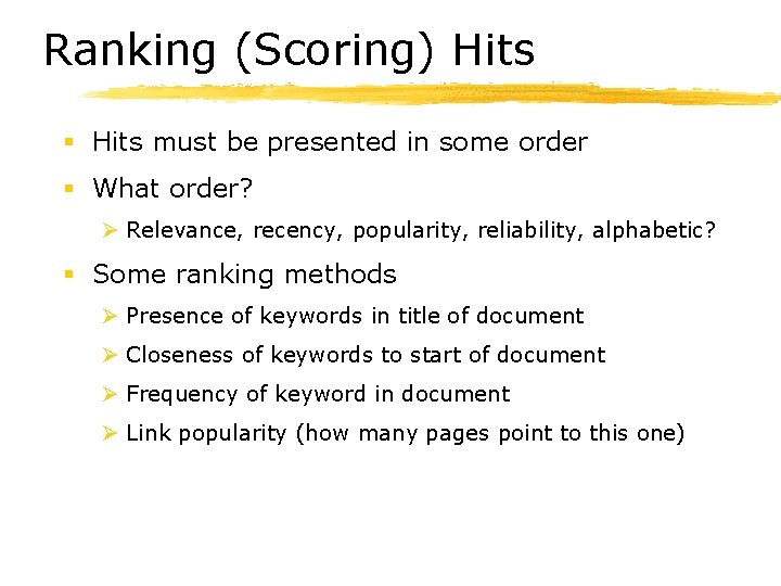 Ranking (Scoring) Hits § Hits must be presented in some order § What order?