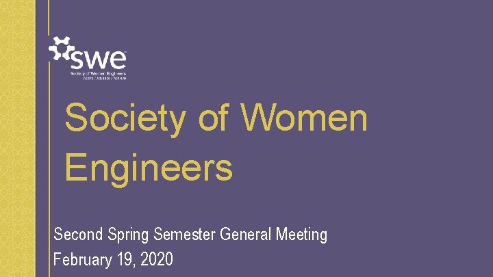 Society of Women Engineers Second Spring Semester General Meeting February 19, 2020 