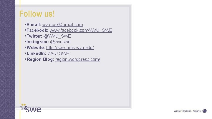 Follow us! • E-mail: wvuswe@gmail. com • Facebook: www. facebook. com/WVU_SWE • Twitter: @WVU_SWE