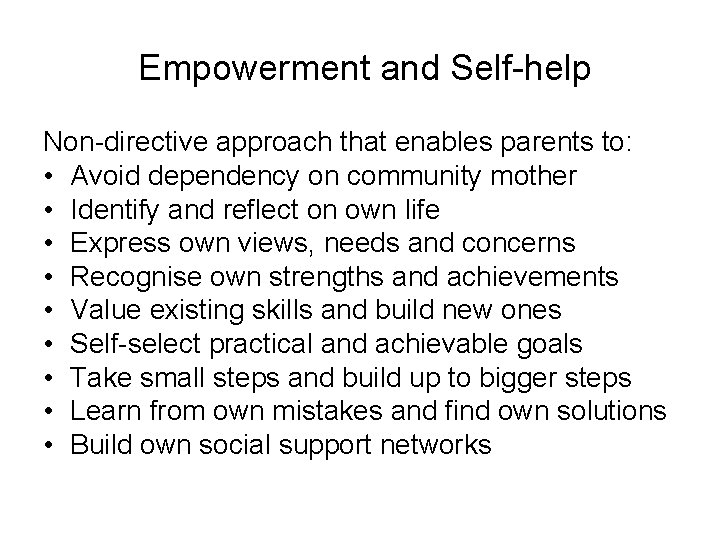 Empowerment and Self-help Non-directive approach that enables parents to: • Avoid dependency on community