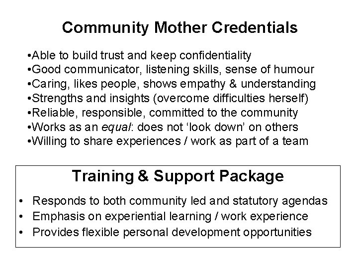 Community Mother Credentials • Able to build trust and keep confidentiality • Good communicator,