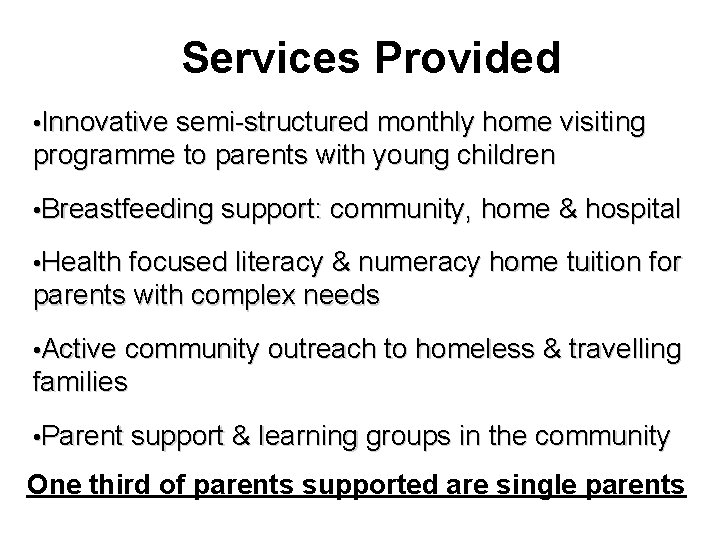 Services Provided • Innovative semi-structured monthly home visiting programme to parents with young children