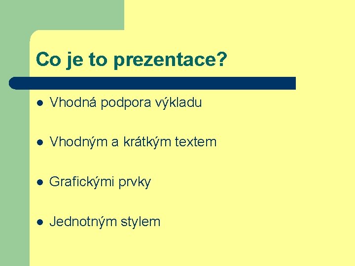 Co je to prezentace? l Vhodná podpora výkladu l Vhodným a krátkým textem l