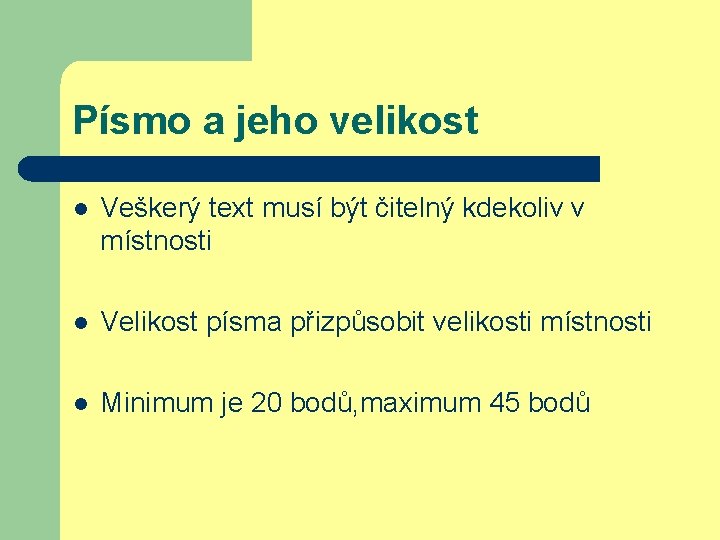 Písmo a jeho velikost l Veškerý text musí být čitelný kdekoliv v místnosti l