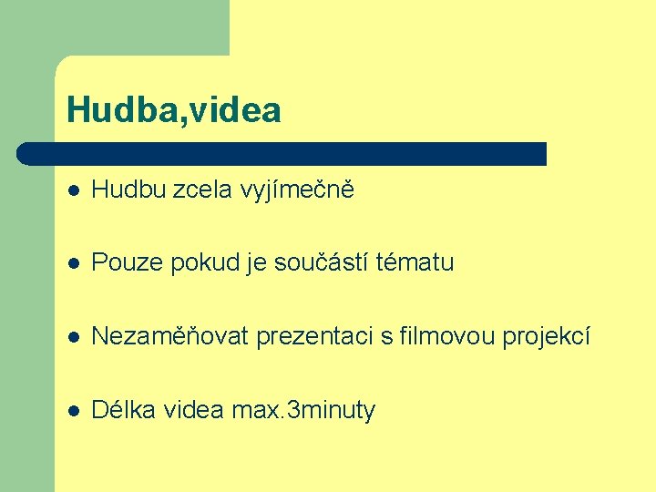 Hudba, videa l Hudbu zcela vyjímečně l Pouze pokud je součástí tématu l Nezaměňovat