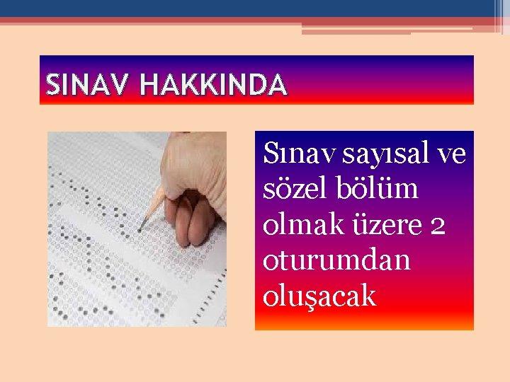 SINAV HAKKINDA Sınav sayısal ve sözel bölüm olmak üzere 2 oturumdan oluşacak 