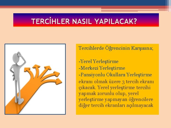 TERCİHLER NASIL YAPILACAK? Tercihlerde Öğrencinin Karşısına; -Yerel Yerleştirme -Merkezi Yerleştirme -Pansiyonlu Okullara Yerleştirme ekranı