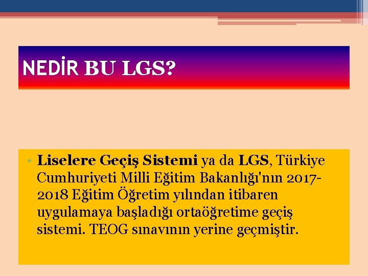 NEDİR BU LGS? • Liselere Geçiş Sistemi ya da LGS, Türkiye Cumhuriyeti Milli Eğitim