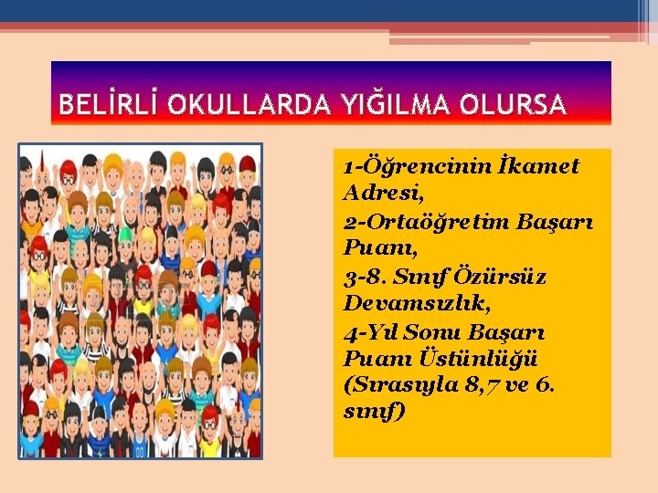 BELİRLİ OKULLARDA YIĞILMA OLURSA 1 -Öğrencinin İkamet Adresi, 2 -Ortaöğretim Başarı Puanı, 3 -8.