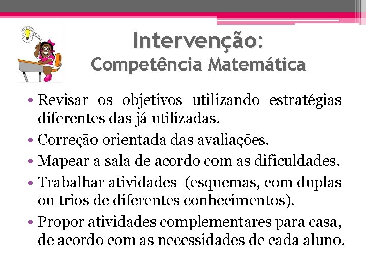 Intervenção: Competência Matemática • Revisar os objetivos utilizando estratégias diferentes das já utilizadas. •