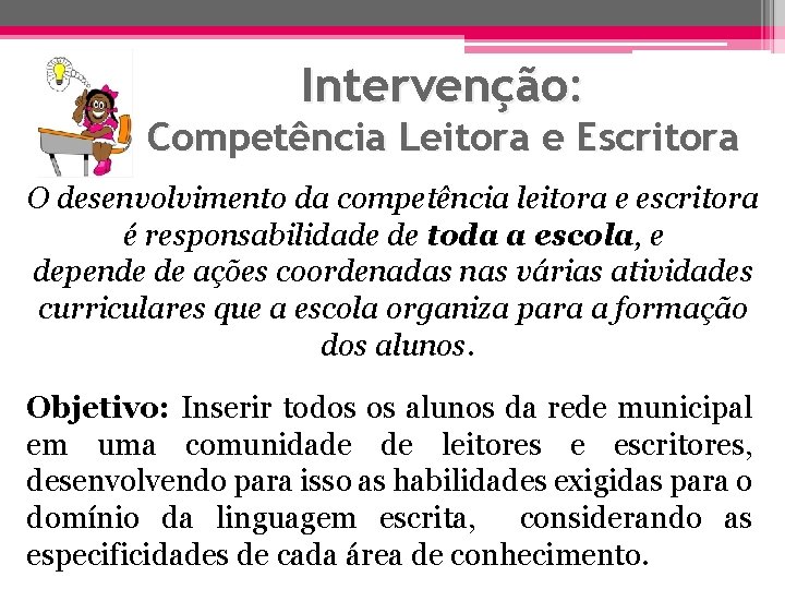 Intervenção: Competência Leitora e Escritora O desenvolvimento da competência leitora e escritora é responsabilidade